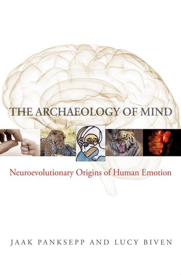 the archaeology of mind neuroevolutionary origins of human emotions norton series on interpersonal neurobiology PDF