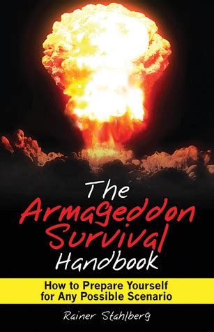 the armageddon survival handbook how to prepare yourself for any possible scenario Reader