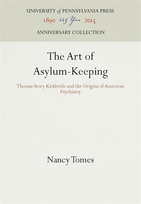 the art of asylum keeping thomas story kirkbride and the origins of american psychiatry studies in health Doc