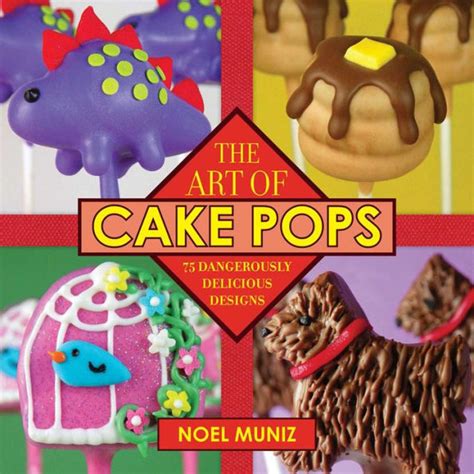 the art of cake pops 75 dangerously delicious designs Doc