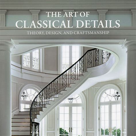 the art of classical details theory design and craftsmanship Doc