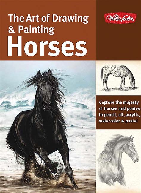 the art of drawing and painting horses capture the majesty of horses and ponies in pencil oil acrylic watercolor Doc