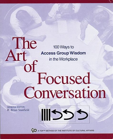 the art of focused conversation 100 ways to access group wisdom in the workplace ica series Doc