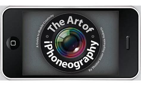 the art of iphoneography a guide to mobile creativity Doc