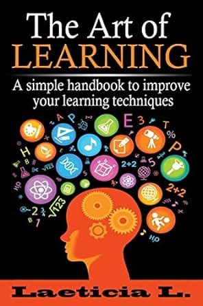 the art of learning a simple handbook to improve your learning techniques Doc