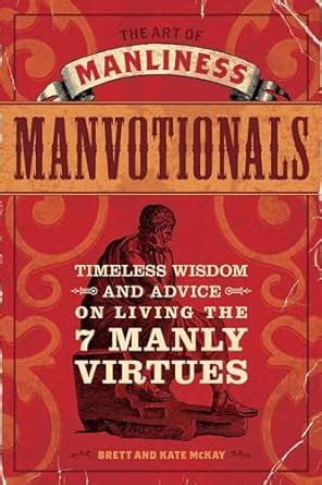 the art of manliness manvotionals timeless wisdom and advice on living the 7 manly virtues PDF