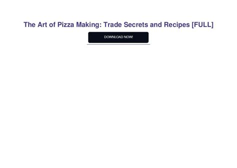 the art of pizza making trade secrets and recipes Doc