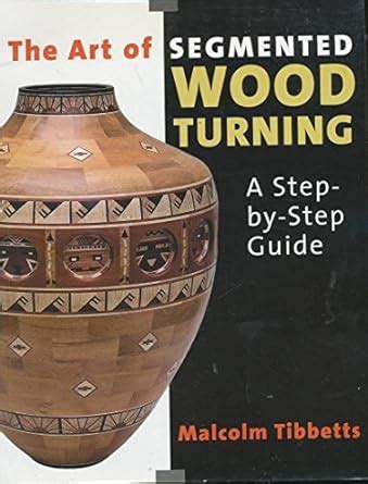 the art of segmented wood turning a step by step guide Kindle Editon