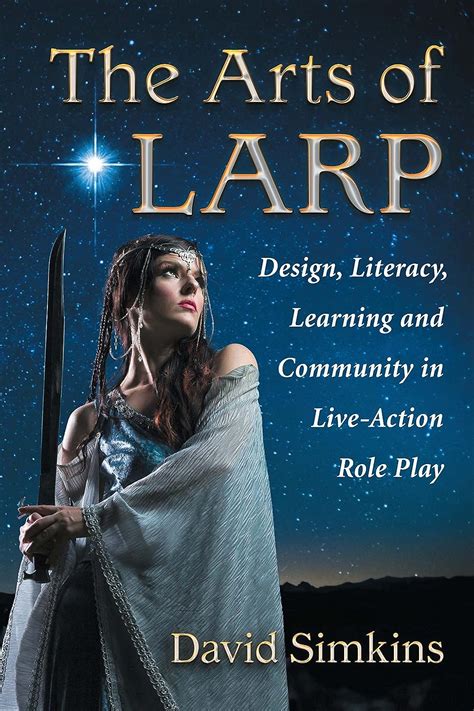 the arts of larp design literacy learning and community in live action role play Kindle Editon