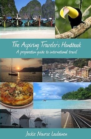 the aspiring travelers handbook a preparation guide to international travel Reader