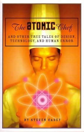 the atomic chef and other true tales of design technology and human error Kindle Editon