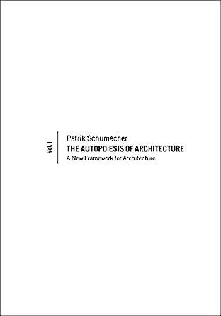 the autopoiesis of architecture a new framework for architecture Doc