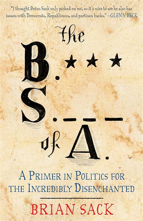 the b s of a a primer in politics for the incredibly disenchanted Kindle Editon