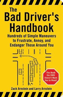 the bad drivers handbook hundreds of simple maneuvers to frustrate annoy and endanger those arou PDF