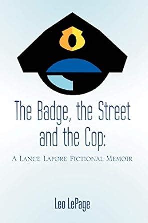 the badge the street and the cop a lance lapore fictional memoir PDF