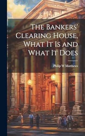 the bankers clearing house what it is and what it does Reader