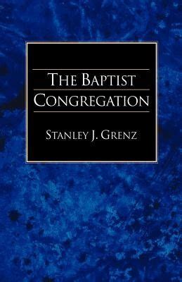 the baptist congregation a guide to baptist belief and practice Doc