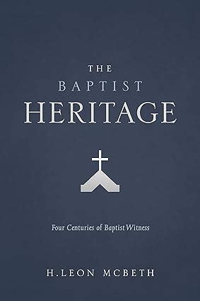 the baptist heritage four centuries of baptist witness PDF