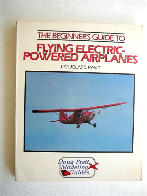 the beginners guide to flying electric powered airplanes doug pratts modeling guides series Doc