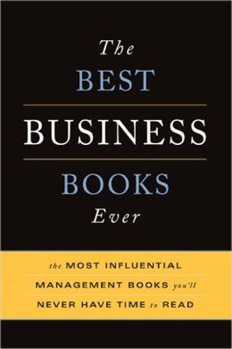 the best business books ever the most influential management books you ll never have time to read paperback Reader