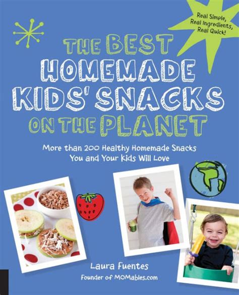 the best homemade kids snacks on the planet more than 200 healthy homemade snacks you and your kids will love Doc