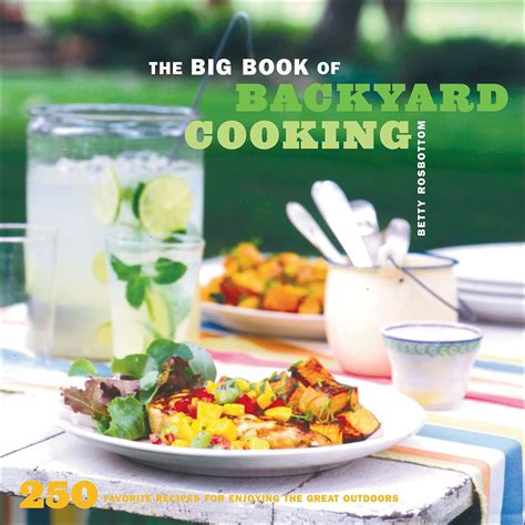 the big book of backyard cooking 250 favorite recipes for enjoying the great outdoors Doc