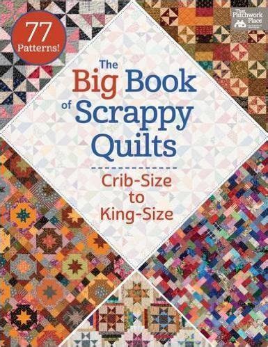the big book of scrappy quilts crib size to king size Epub