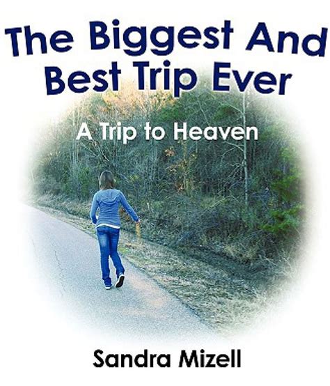 the biggest and best trip ever a trip to heaven Reader
