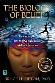 the biology of belief unleashing the power of consciousness matter and miracles 13th thirteenth edition Reader