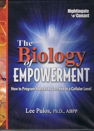 the biology of empowerment how to program yourself to succeed at a cellular level Kindle Editon