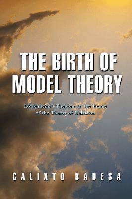 the birth of model theory lÃ¶wenheims theorem in the frame of the theory of relatives Doc