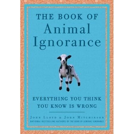 the book of animal ignorance everything you think you know is wrong Reader