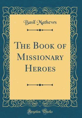 the book of missionary heroes classic reprint PDF