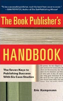 the book publishers handbook the seven keys to publishing success with six case studies Doc