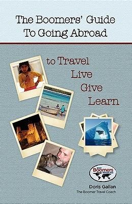 the boomers guide to going abroad to travel live give learn Kindle Editon
