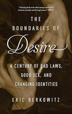 the boundaries of desire a century of good sex bad laws and changing identities PDF