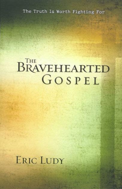 the bravehearted gospel the truth is worth fighting for Reader