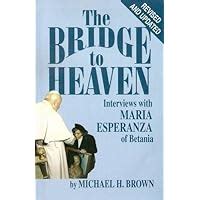 the bridge to heaven interviews with maria esperanza of betania PDF