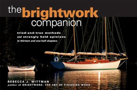 the brightwork companion tried and true methods and strongly held opinions in thirteen and one half chapters Reader