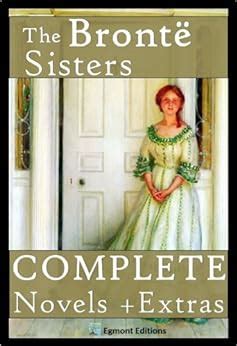 the bronte sisters the complete novels annotated extras Reader