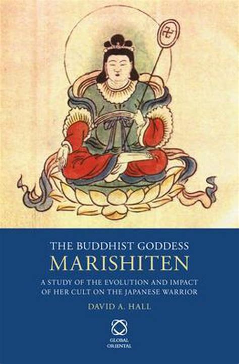 the buddhist goddess marishiten a study of the evolution and impact of her cult on the japanese warrior Reader