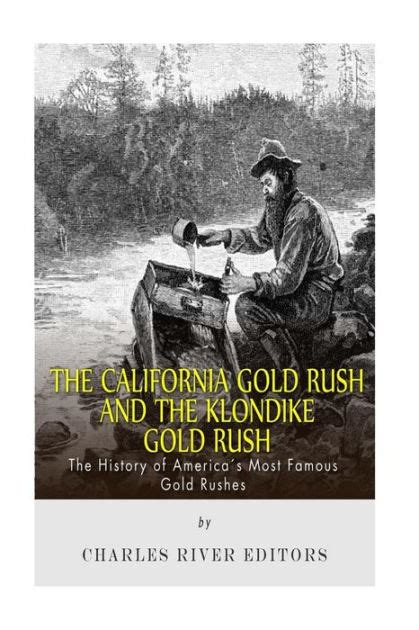 the california gold rush and the klondike gold rush the history of americas most famous gold rushes Epub