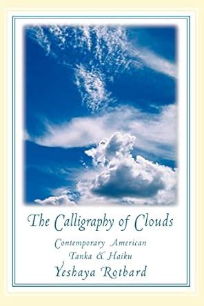 the calligraphy of clouds contemporary american tanka and haiku PDF