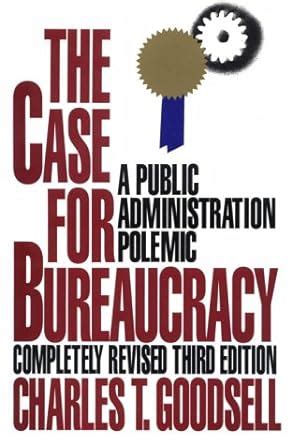 the case for bureaucracy a public administration polemic Kindle Editon