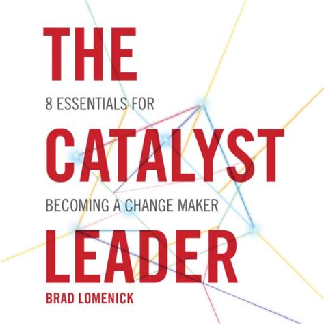 the catalyst leader 8 essentials for becoming a change maker Reader