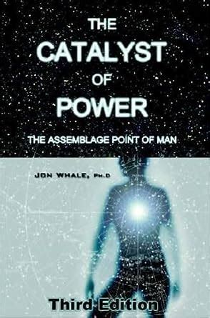 the catalyst of power the assemblage point of man Kindle Editon