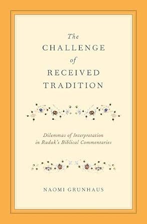 the challenge of received tradition dilemmas of interpretation in radaks biblical commentaries PDF