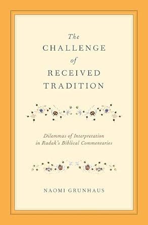 the challenge of received tradition dilemmas of interpretation in radaks biblical commentaries PDF