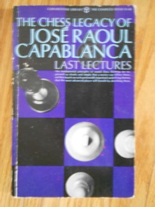 the chess legacy of jose raoul capablanca last lectures Doc