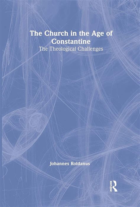 the church in the age of constantine the theological challenges Epub